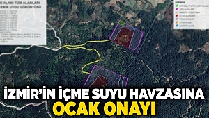 İzmir’in içme suyu havzasına ocak onayı!