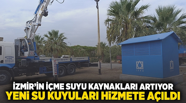 İzmir’in içme suyu kaynakları artıyor: Yeni su kuyuları hizmete açıldı