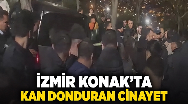 İzmir Konak'ta kan donduran cinayet