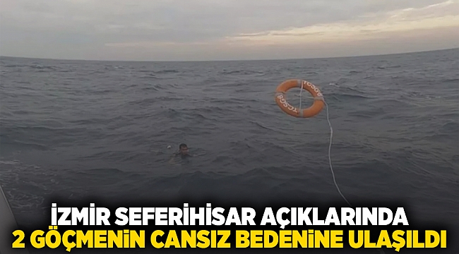 İzmir Seferihisar açıklarında 2 göçmenin cansız bedenine ulaşıldı