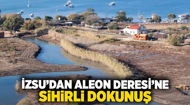 İZSU'dan Aleon Deresi'ne Sihirli Dokunuş