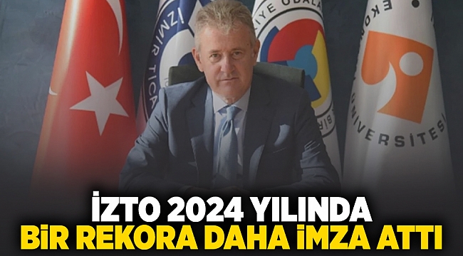 İZTO 2024 yılında bir rekora daha imza attı