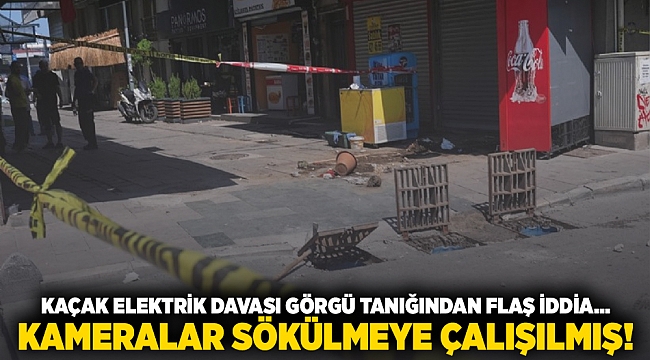 Kaçak elektrik davası görgü tanığından flaş iddia... Kameralar sökülmeye çalışılmış!