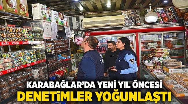 Karabağlar’da yeni yıl öncesi denetimler yoğunlaştı