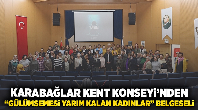 Karabağlar Kent Konseyi’nden “Gülümsemesi Yarım Kalan Kadınlar” belgeseli