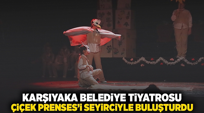 Karşıyaka Belediye Tiyatrosu ‘Çiçek Prenses’i seyirciyle buluşturdu