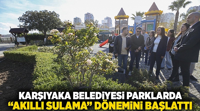 Karşıyaka Belediyesi parklarda ‘akıllı sulama’ dönemini başlattI