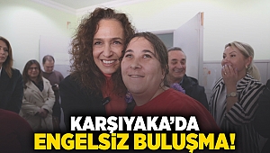 Karşıyaka’da engelsiz buluşma!