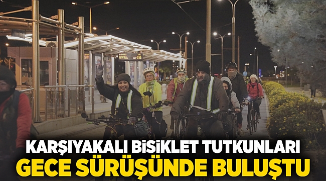 Karşıyakalı bisiklet tutkunları gece sürüşünde buluştu