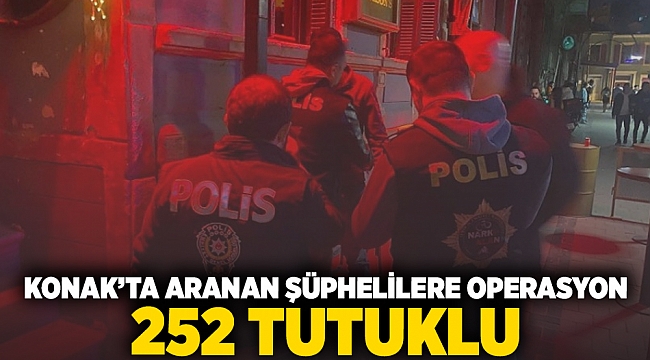 Konak'ta aranan şüphelilere operasyon; 252 tutuklu