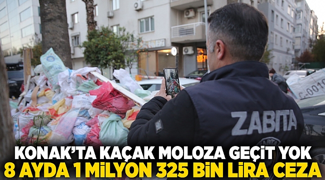 Konak’ta kaçak moloza geçit yok: 8 ayda 1 milyon 325 bin lira ceza