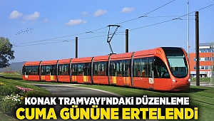 Konak Tramvayı’ndaki düzenleme cuma gecesine ertelendi