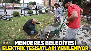 Menderes Belediyesi: Elektrik Tesisatları Yenileniyor