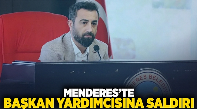 Menderes'te başkan yardımcısına saldırı