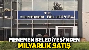 Menemen Belediyesi’nden milyarlık satış