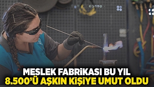 Meslek Fabrikası bu yıl 8 bin 500’ü aşkın kişiye umut oldu