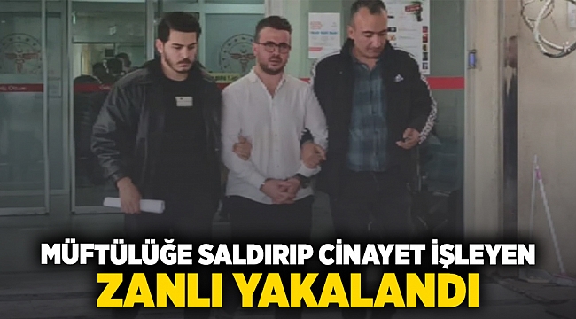 Müftülüğe saldırıp cinayet işleyen zanlı yakalandı