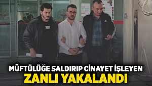 Müftülüğe saldırıp cinayet işleyen zanlı yakalandı