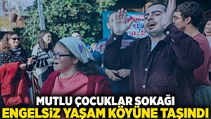 Mutlu Çocuklar Sokağı Engelsiz Yaşam Köyü’ne taşındı