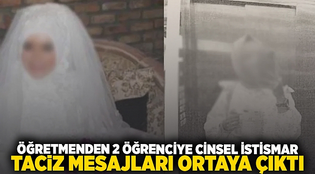 Öğretmenden 2 öğrenciye cinsel istismar... Taciz mesajları ortaya çıktı!