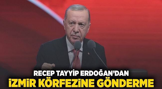 Recep Tayyip Erdoğan'dan İzmir Körfezine gönderme