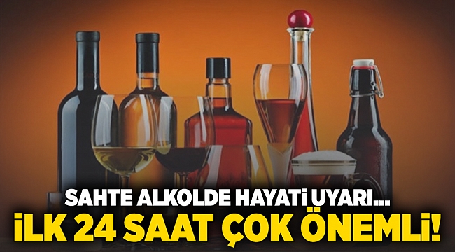 Sahte alkolde hayati uyarı... İlk 24 saat çok önemli!