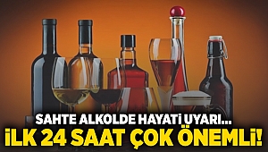 Sahte alkolde hayati uyarı... İlk 24 saat çok önemli!