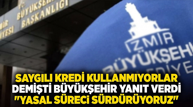 Saygılı kredi kullanmıyorlar demişti Büyükşehir yanıt verdi: ''Yasal süreci sürdürüyoruz''