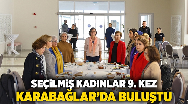 Seçilmiş Kadınlar 9. kez Karabağlar’da buluştu