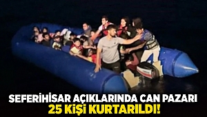 Seferihisar açıklarında can pazarı... 25 kişi kurtarıldı!