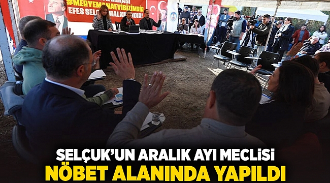 Selçuk'un Aralık ayı Meclisi nöbet alanında yapıldı