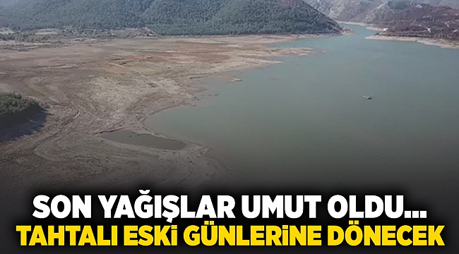 Son yağışlar umut oldu... Tahtalı eski günlerine dönecek