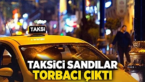 Taksici sandılar torbacı çıktı