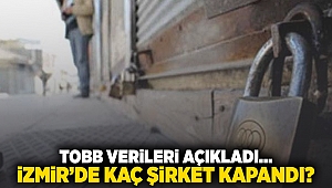 TOBB verileri açıkladı… İzmir'de kaç şirket kapandı?