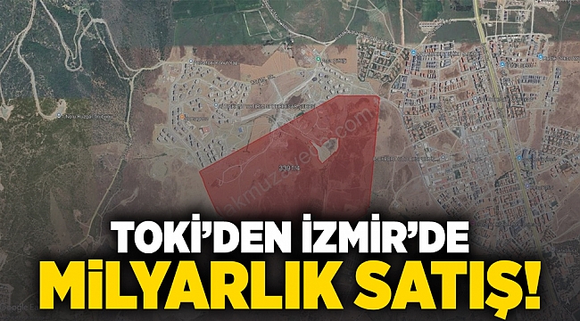 TOKİ'den İzmir'de milyarlık satış!