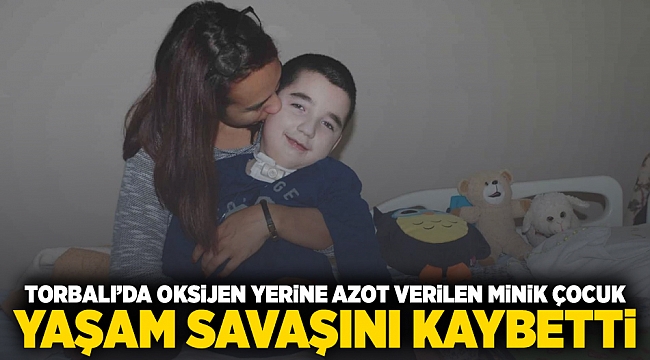 Torbalı'da oksijen yerine azot verilen minik çocuk, yaşam savaşını kaybetti