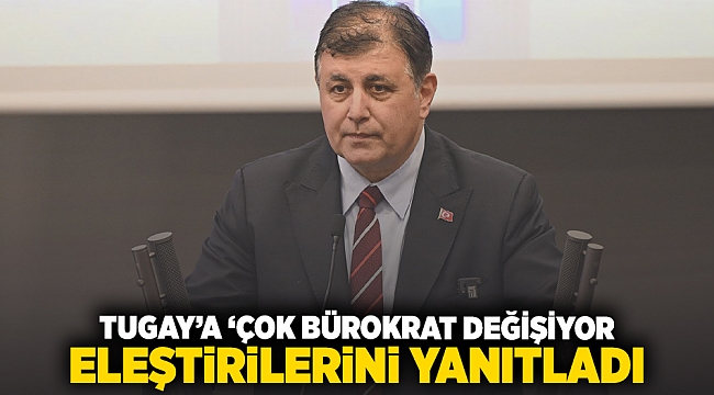 Tugay 'çok bürokrat değiştiriyor' eleştirilerini yanıtladı