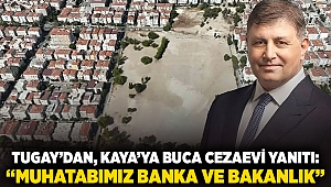 Tugay’dan Kaya’ya Buca Cezaevi yanıtı: 