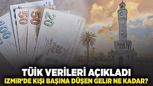 TÜİK verileri açıkladı... İzmir'de kişi başına düşen milli gelir ne kadar?