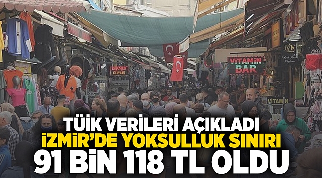 TÜİK verileri açıkladı, İzmir'de yoksulluk sınırı 91 bin 118 TL oldu