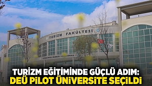 TURİZM EĞİTİMİNDE GÜÇLÜ ADIM: DEÜ PİLOT ÜNİVERSİTE SEÇİLDİ