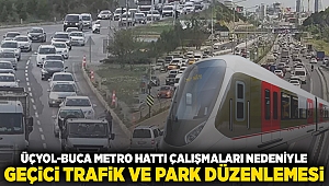 Üçyol-Buca Metro Hattı Çalışmaları Nedeniyle Geçici Trafik ve Park Düzenlemesi