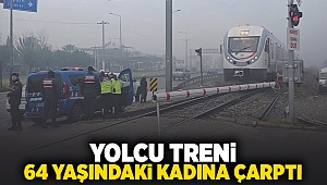 Yolcu treni 64 yaşındaki kadına çarptı