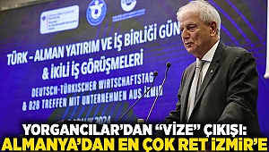 Yorgancılar'dan 'vize' çıkışı: Almanya'dan en çok ret İzmir'e!