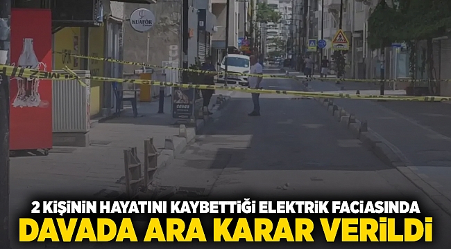 2 kişinin hayatını kaybettiği elektrik faciasında davada ara karar verildi