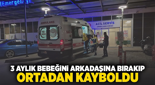 3 aylık bebeğini arkadaşına bırakıp ortadan kayboldu