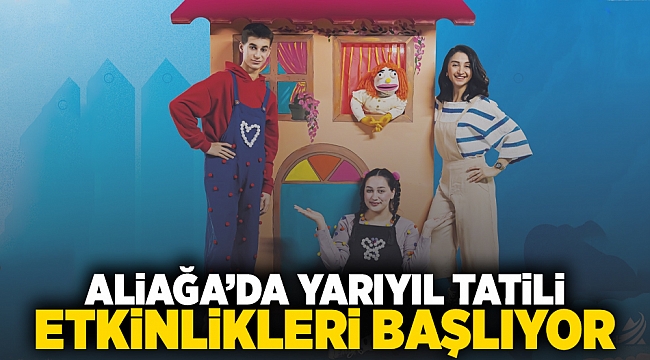 Aliağa'da Yarıyıl Tatili Etkinlikleri Başlıyor