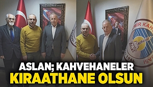 Aslan;Kahvehaneler ‘’KIRAATHANE’’ olsun