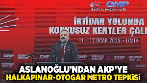 ASLANOĞLU’NDAN AKP’YE HALKAPINAR-OTOGAR METRO TEPKİSİ