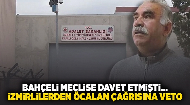 Bahçeli meclise davet etmişti... İzmirlilerden Öcalan çağrısına veto